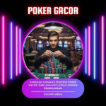 Panduan Lengkap Strategi Poker Gacor: Dari Analisis Lawan hingga Kemenangan